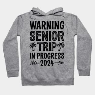 Warning Senior Trip In Progress 2024 Hoodie